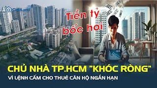 Tiền tỷ BỐC HƠI vì lệnh cấm cho thuê căn hộ ngắn hạn: Chủ nhà “KHÓC RÒNG” | CafeLand