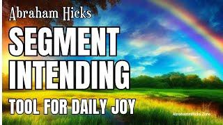 Unlock Happiness and Productivity with This Simple Abraham Hicks Process - Segment Intending