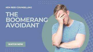 THE BOOMERANG AVOIDANT