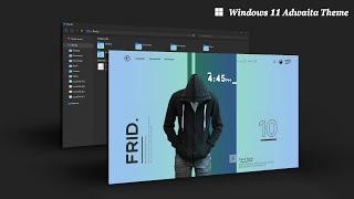 New Windows 11 Adwaita Theme 2021