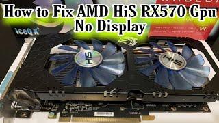 How to Fix AMD HiS RX570 Gpu Fan spinning but no Display Bios switch Off not working