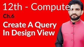 ICS Computer Part 2- Ch 6 - Create A Query in Design View - Inter Part 2 Computer