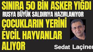 Rusya, Sınıra 50.000 Asker Yığdı: Yeni cephe Açacak... Çocuklaırn Yerini Evcil Hayvanlar Alıyor...