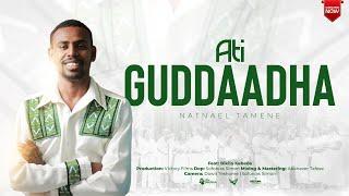 Natnael Tamene || Ati Guddaadha! New Afaan Oromo Song 2017