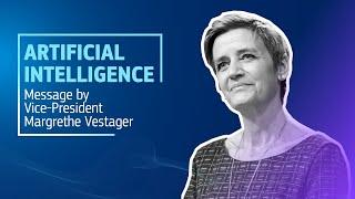 Artificial Intelligence – Message by Vice-President Margrethe Vestager