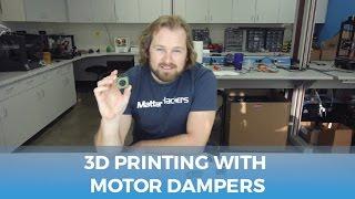 3D Printing With Motor Dampers