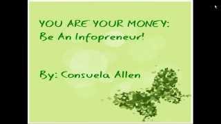 YOU ARE YOUR MONEY: Become An Infopreneur!