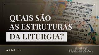 Estruturas Litúrgicas - Liturgia Parte II | Catequese Tradicional #044