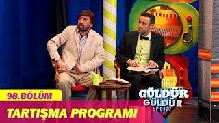 Güldür Güldür Show 98.Bölüm - Tartışma Programı