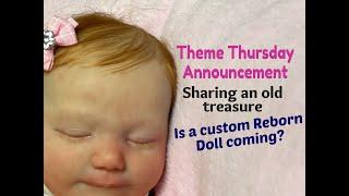 HAVINGUON Theme Thursday Announcement! Sharing an Old Treasure! Is a Custom Reborn Doll Coming?