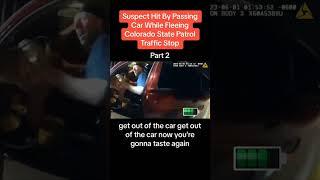 Part 2 Suspect Hit by Passing Car While Fleeing Colorado State Patrol Staffic Stop #viral #shorts