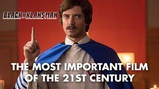 BLACKKKLANSMAN: The Most *Important* Film of the 21st Century?