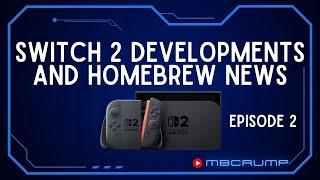 Switch 2 Developments and Homebrew News - Episode 2