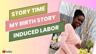  STORY TIME | Labor Delivery Experience  2024 | Induced Labor & Epidural 