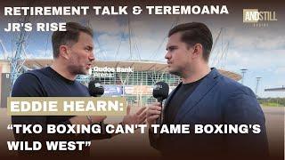 EDDIE HEARN: TKO BOXING CAN'T TAME BOXING'S WILD WEST| RETIREMENT TALK & TEREMOANA JR'S RISE