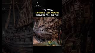 "The Vasa: Sweden's Lost Warship Recovered After 333 Years"