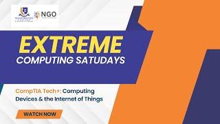 Extreme Computing Saturdays - Day 2: CompTIA Tech+: Computing Devices & the Internet of Things