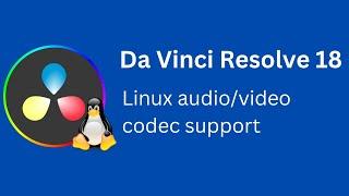 Da Vinci Resolve 18 - Linux Video and Audio Codec Support