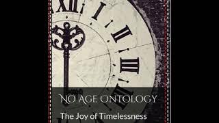 No Age Ontology - The tragedy of conditioned existence