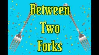 Between Two Forks - Welcome and Thank You!