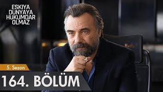 Eşkıya Dünyaya Hükümdar Olmaz 164. Bölüm