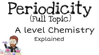 Periodicity | Full Topic | A level Chemistry