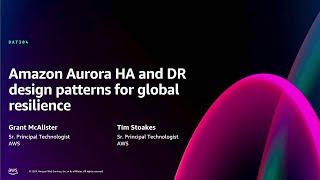 AWS re:Invent 2024 - Amazon Aurora HA and DR design patterns for global resilience (DAT304)