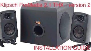 Klipsch ProMedia 2.1 THX - version 2 ? How-to Tutorial and Installation Guide