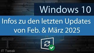 Windows 10 - Infos zu den letzten beiden Updates (Feb. / März 2025)