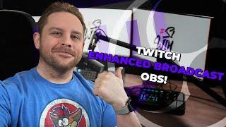 Twitch Enhanced Broadcast UPDATE! Custom OBS Walk Through