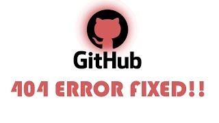 GitHub 404 Error FIXED!!