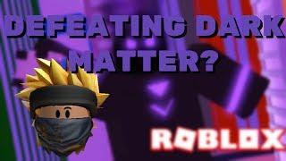 DEFEATING DARK MATTER? | Heroes Of Robloxia