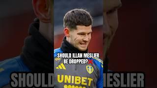 LEEDS UNITED NEED TO DROP ILLAN MESLIER! #shorts