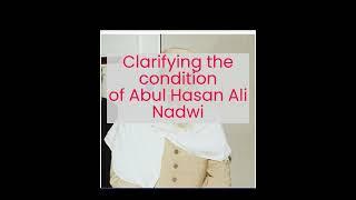 Clarifying the condition of Abul Hasan Ali Nadwi - Abu Husam Mouhanad Samir Ar-Ramli