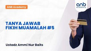 ANB Academy - Tanya Jawab Fikih Muamalah #5 | Ustadz Ammi Nur Baits