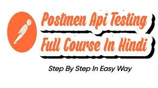 Postman Tutorial For Beginners In Hindi || API Testing Using Postman || Postmen Full Course