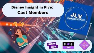 Disney Insight in Five: Cast Members