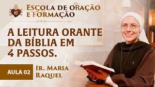 A leitura orante da Bíblia em 4 passos - AULA 02 - Escola de Oração e formação- Ir Ma Raquel - Hesed