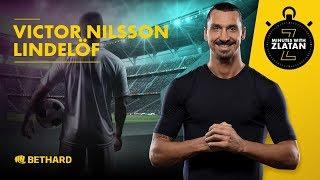 Minutes with Zlatan - Victor Nilsson Lindelöf