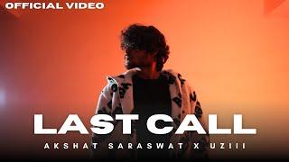 Last Call - Akshat Saraswat | Prod By UZIII | Official Music Video