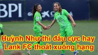 Huỳnh Như thi đấu cực hay trong trận đấu cuối cùng cho Lank FC