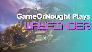 GameOrNought Plays Wayfinder