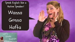 Wanna, Gonna, Hafta: Speak English Fluently with Informal Contractions! 非公式な短縮形をネーティブの様に話す!