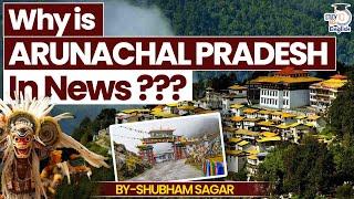 Why Is Arunachal Pradesh in the News? | Shubham Sagar | StudyIQ