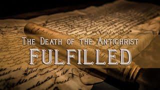 The Death of the Antichrist Fulfilled