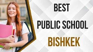 Best Public School in Bishkek, Kyrgyzstan