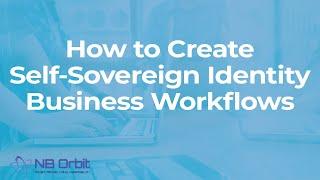 How to Create Self-Sovereign Identity Business Workflows