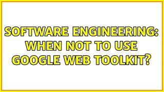 Software Engineering: When not to use Google Web Toolkit? (2 Solutions!!)