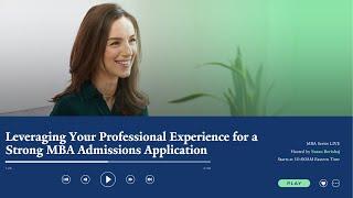 Leveraging Your Professional Experience for a Strong MBA Admissions Application