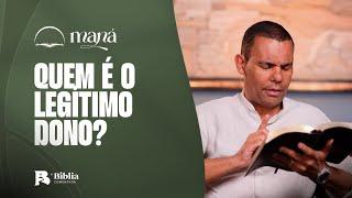 Quem é o legítimo dono? | Devocional Maná com Rodrigo Silva